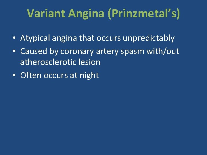 Variant Angina (Prinzmetal’s) • Atypical angina that occurs unpredictably • Caused by coronary artery