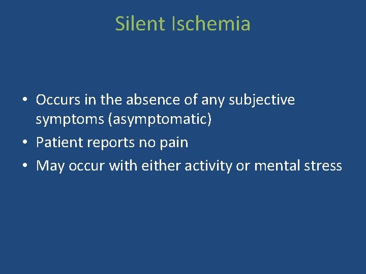 Silent Ischemia • Occurs in the absence of any subjective symptoms (asymptomatic) • Patient