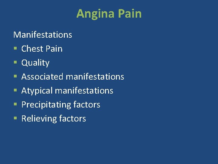 Angina Pain Manifestations § Chest Pain § Quality § Associated manifestations § Atypical manifestations