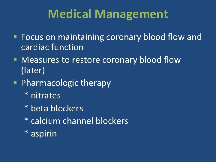 Medical Management § Focus on maintaining coronary blood flow and cardiac function § Measures