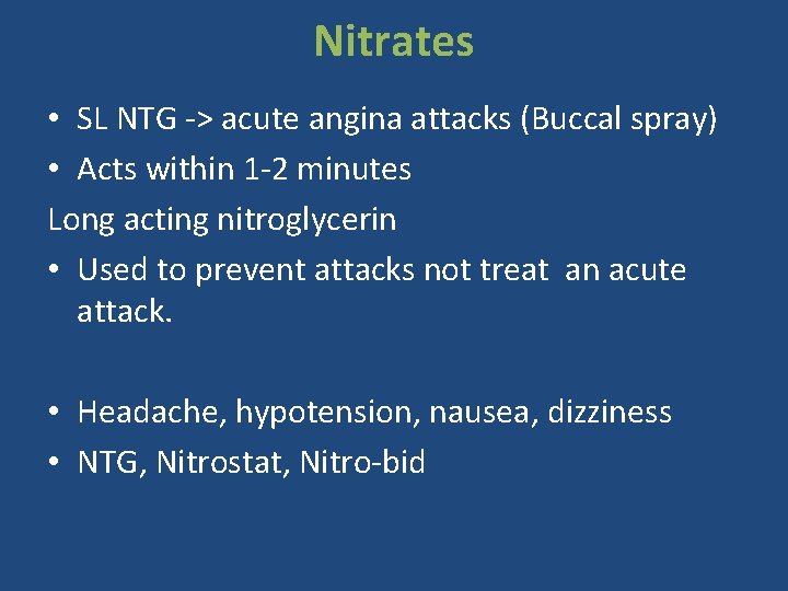 Nitrates • SL NTG -> acute angina attacks (Buccal spray) • Acts within 1