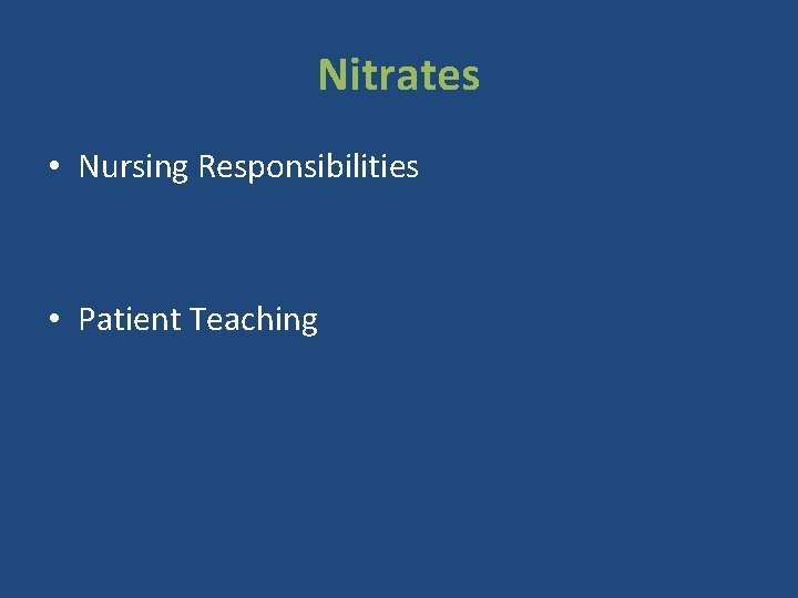 Nitrates • Nursing Responsibilities • Patient Teaching 