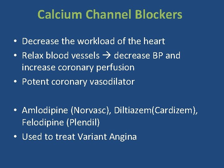 Calcium Channel Blockers • Decrease the workload of the heart • Relax blood vessels