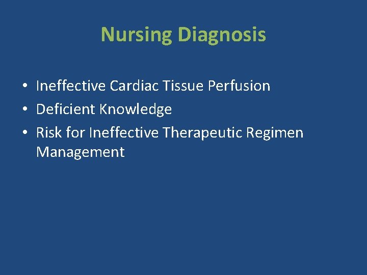 Nursing Diagnosis • Ineffective Cardiac Tissue Perfusion • Deficient Knowledge • Risk for Ineffective