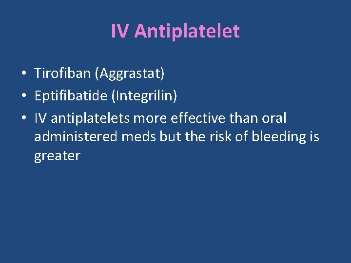IV Antiplatelet • Tirofiban (Aggrastat) • Eptifibatide (Integrilin) • IV antiplatelets more effective than