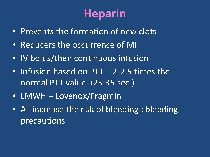 Heparin Prevents the formation of new clots Reducers the occurrence of MI IV bolus/then