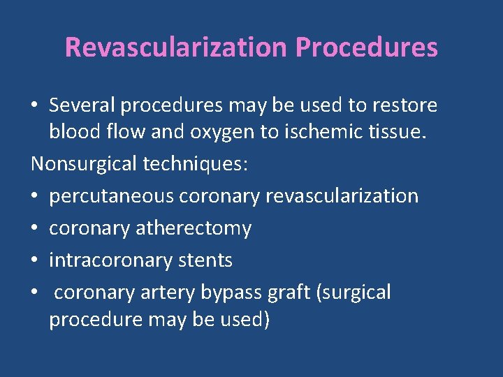 Revascularization Procedures • Several procedures may be used to restore blood flow and oxygen