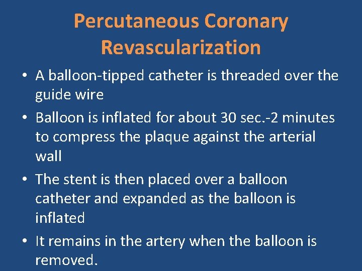 Percutaneous Coronary Revascularization • A balloon-tipped catheter is threaded over the guide wire •
