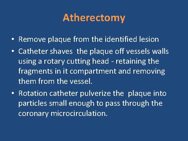 Atherectomy • Remove plaque from the identified lesion • Catheter shaves the plaque off