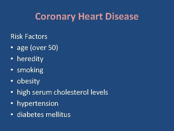 Coronary Heart Disease Risk Factors • age (over 50) • heredity • smoking •
