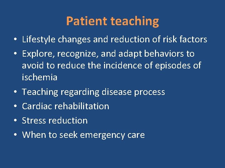 Patient teaching • Lifestyle changes and reduction of risk factors • Explore, recognize, and