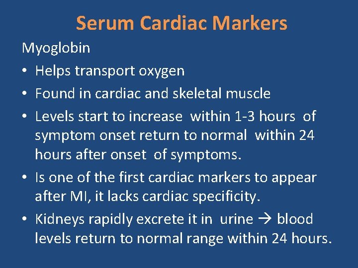 Serum Cardiac Markers Myoglobin • Helps transport oxygen • Found in cardiac and skeletal