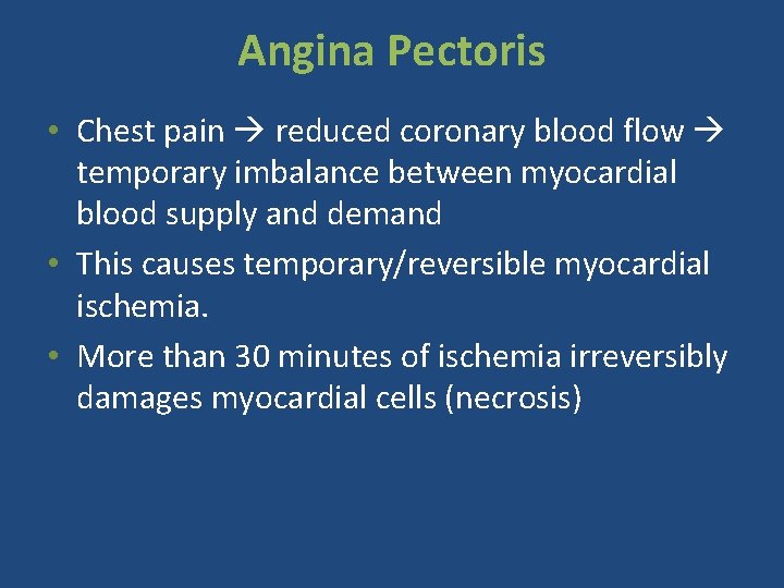 Angina Pectoris • Chest pain reduced coronary blood flow temporary imbalance between myocardial blood