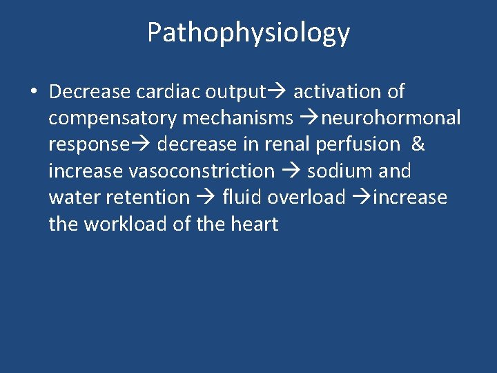 Pathophysiology • Decrease cardiac output activation of compensatory mechanisms neurohormonal response decrease in renal