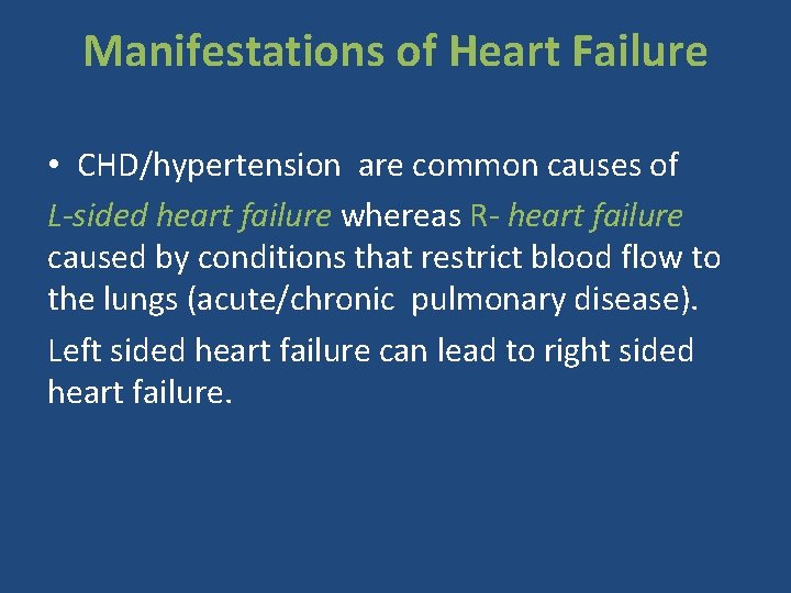 Manifestations of Heart Failure • CHD/hypertension are common causes of L-sided heart failure whereas
