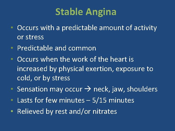 Stable Angina • Occurs with a predictable amount of activity or stress • Predictable