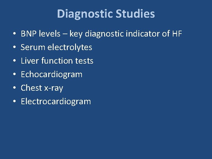 Diagnostic Studies • • • BNP levels – key diagnostic indicator of HF Serum