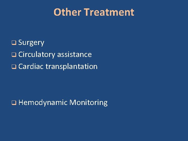 Other Treatment q Surgery q Circulatory assistance q Cardiac transplantation q Hemodynamic Monitoring 