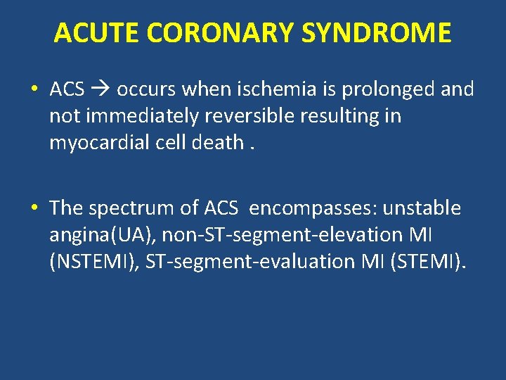 ACUTE CORONARY SYNDROME • ACS occurs when ischemia is prolonged and not immediately reversible