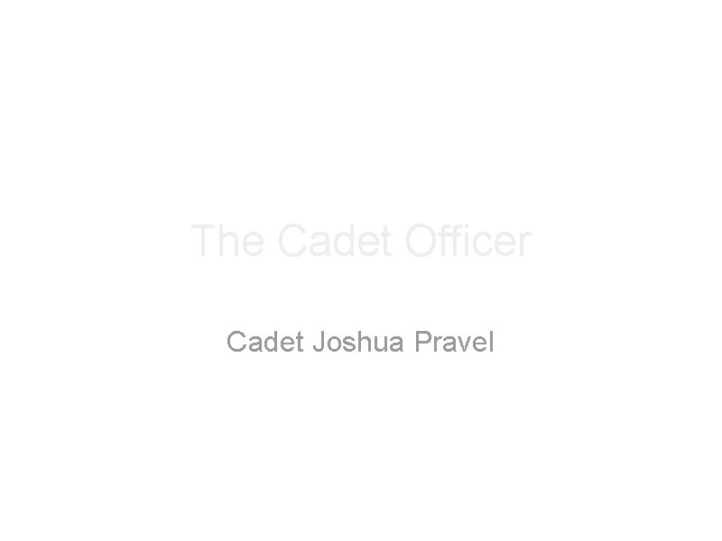 The Cadet Officer Cadet Joshua Pravel 