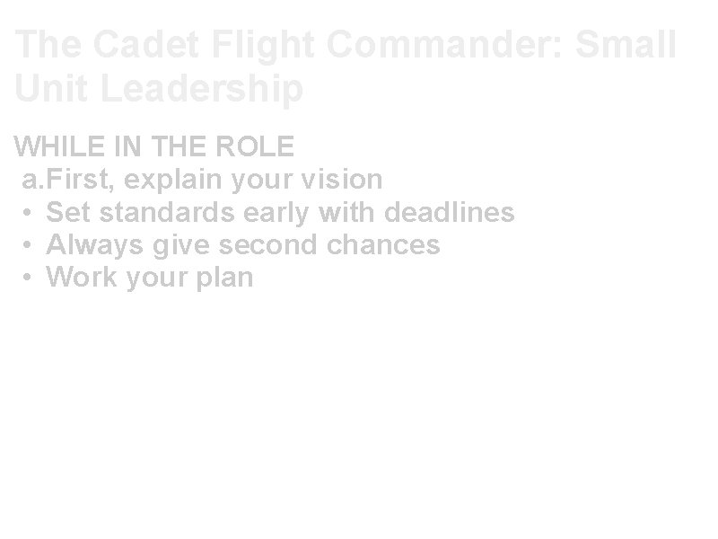 The Cadet Flight Commander: Small Unit Leadership WHILE IN THE ROLE a. First, explain