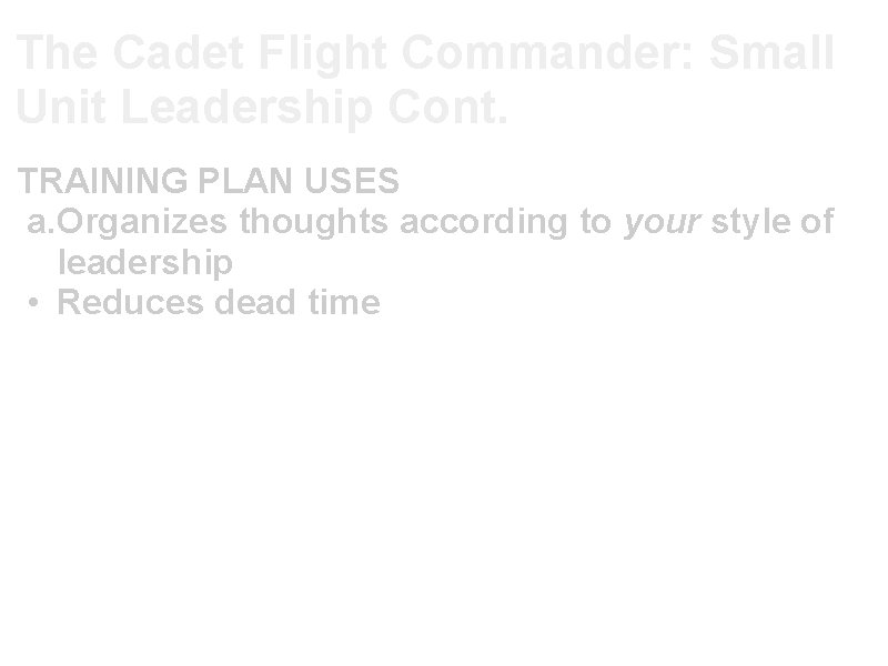 The Cadet Flight Commander: Small Unit Leadership Cont. TRAINING PLAN USES a. Organizes thoughts