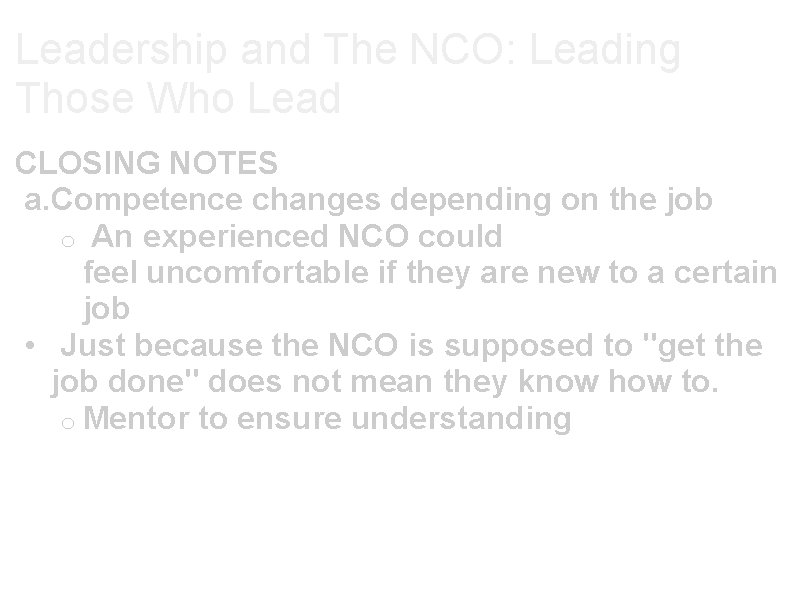 Leadership and The NCO: Leading Those Who Lead CLOSING NOTES a. Competence changes depending