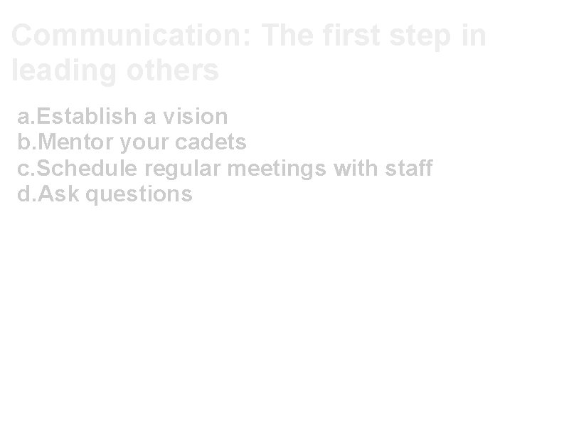 Communication: The first step in leading others a. Establish a vision b. Mentor your