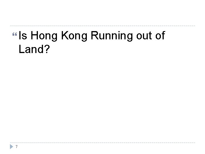  Is Hong Kong Running out of Land? 7 