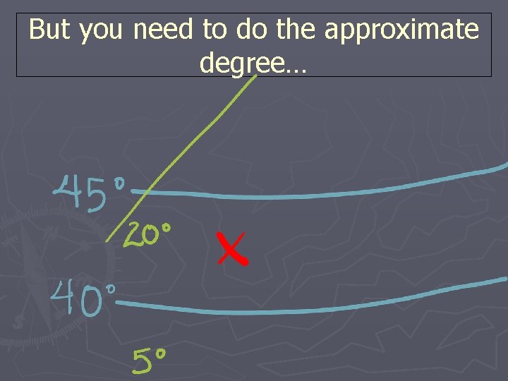But you need to do the approximate degree… 