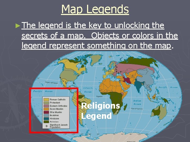 Map Legends ► The legend is the key to unlocking the secrets of a