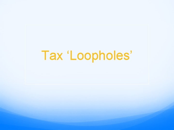Tax ‘Loopholes’ 