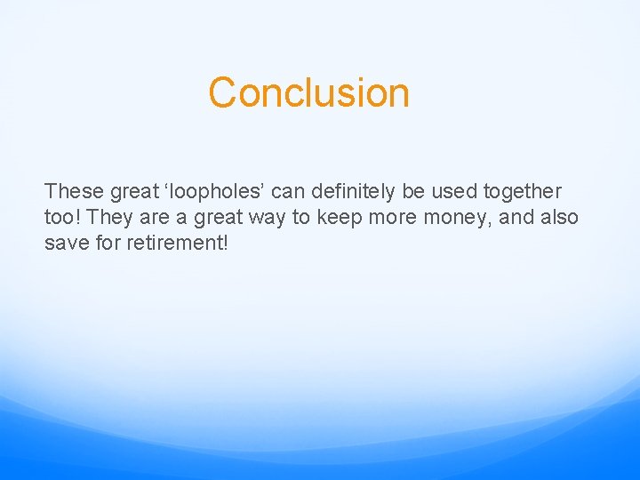 Conclusion These great ‘loopholes’ can definitely be used together too! They are a great