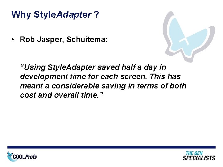 Why Style. Adapter ? • Rob Jasper, Schuitema: “Using Style. Adapter saved half a