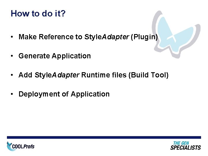 How to do it? • Make Reference to Style. Adapter (Plugin) • Generate Application