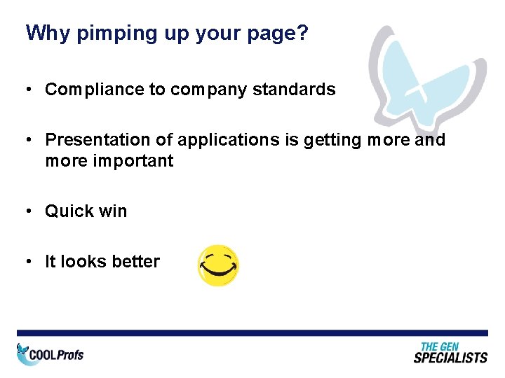 Why pimping up your page? • Compliance to company standards • Presentation of applications