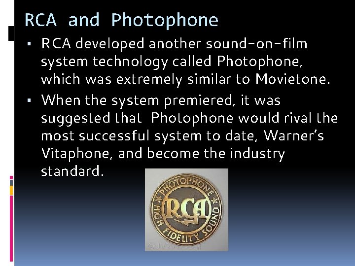 RCA and Photophone ▪ RCA developed another sound-on-film system technology called Photophone, which was