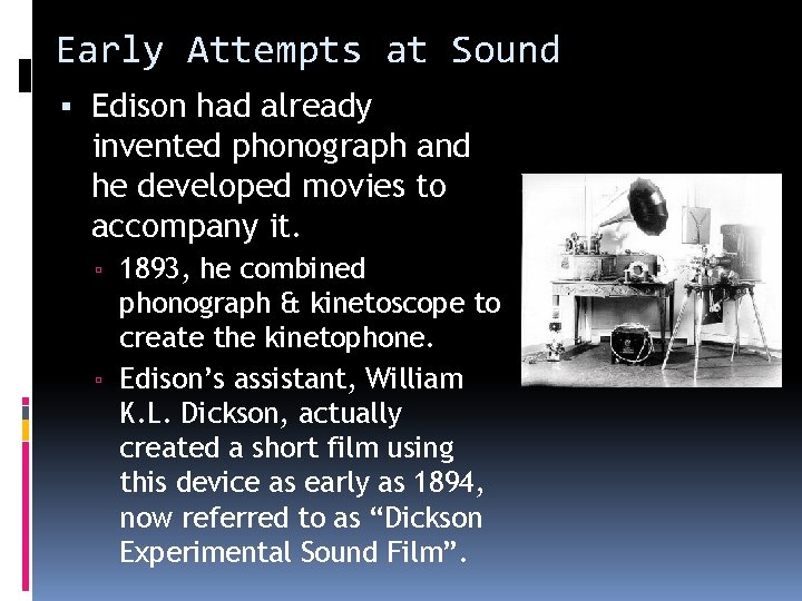 Early Attempts at Sound ▪ Edison had already invented phonograph and he developed movies