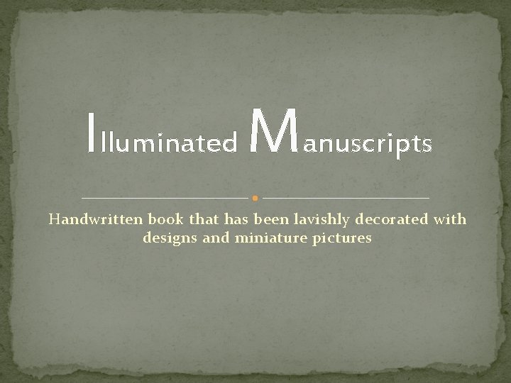 Illuminated Manuscripts Handwritten book that has been lavishly decorated with designs and miniature pictures