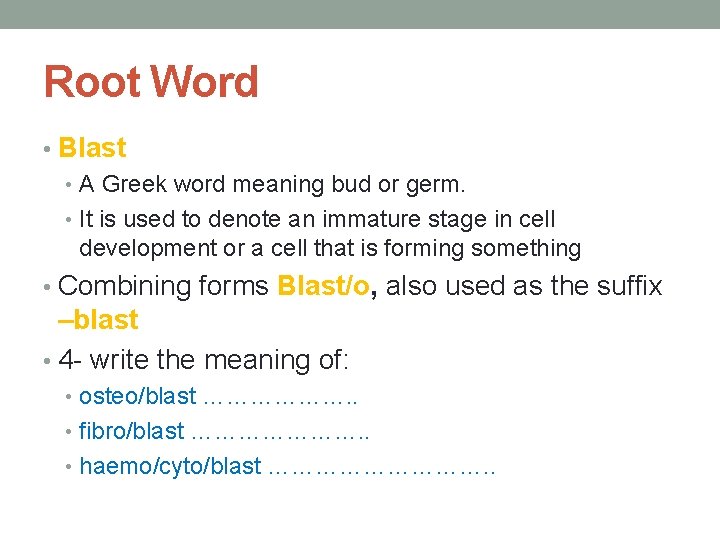 Root Word • Blast • A Greek word meaning bud or germ. • It