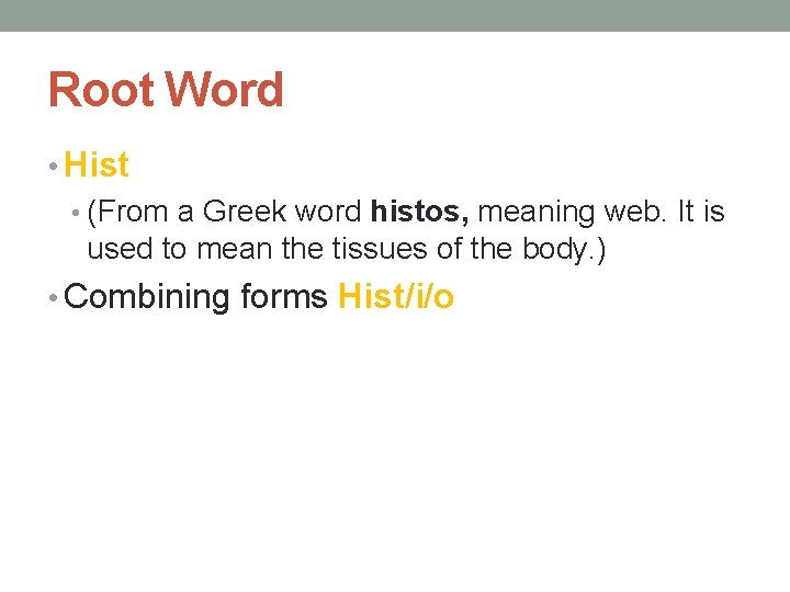 Root Word • Hist • (From a Greek word histos, meaning web. It is