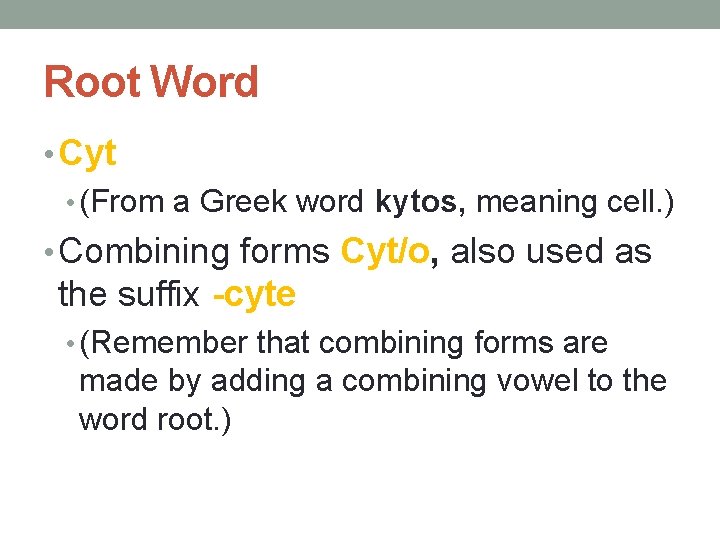 Root Word • Cyt • (From a Greek word kytos, meaning cell. ) •