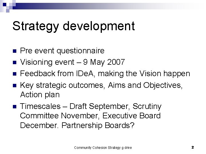 Strategy development n n n Pre event questionnaire Visioning event – 9 May 2007 Strategy development n n n Pre event questionnaire Visioning event – 9 May 2007
