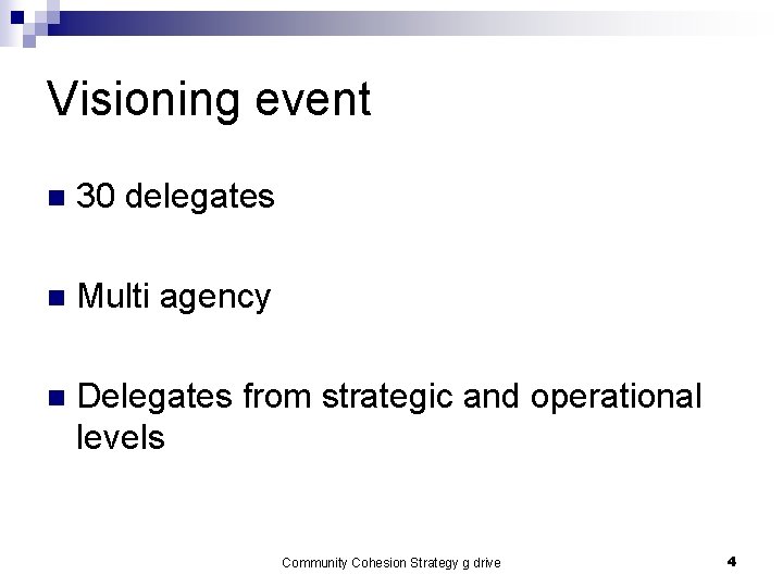 Visioning event n 30 delegates n Multi agency n Delegates from strategic and operational Visioning event n 30 delegates n Multi agency n Delegates from strategic and operational
