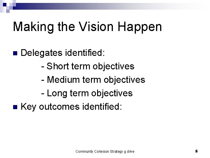 Making the Vision Happen Delegates identified: - Short term objectives - Medium term objectives Making the Vision Happen Delegates identified: - Short term objectives - Medium term objectives