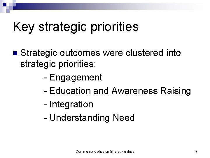 Key strategic priorities n Strategic outcomes were clustered into strategic priorities: - Engagement - Key strategic priorities n Strategic outcomes were clustered into strategic priorities: - Engagement -