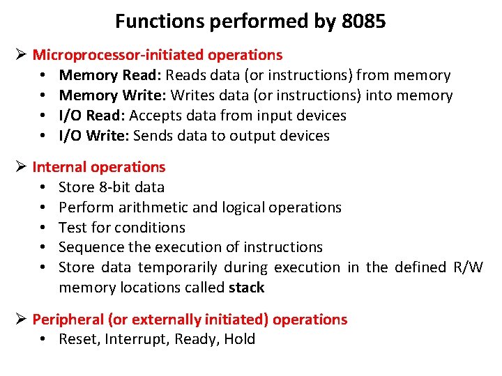 Functions performed by 8085 Ø Microprocessor-initiated operations • Memory Read: Reads data (or instructions)