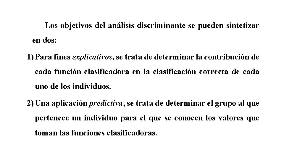 Los objetivos del análisis discriminante se pueden sintetizar en dos: 1) Para fines explicativos,