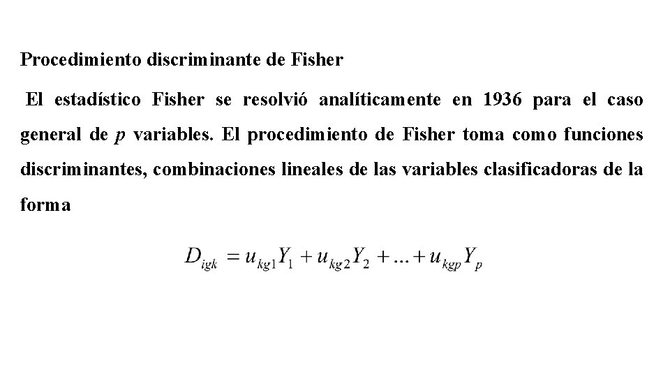 Procedimiento discriminante de Fisher El estadístico Fisher se resolvió analíticamente en 1936 para el