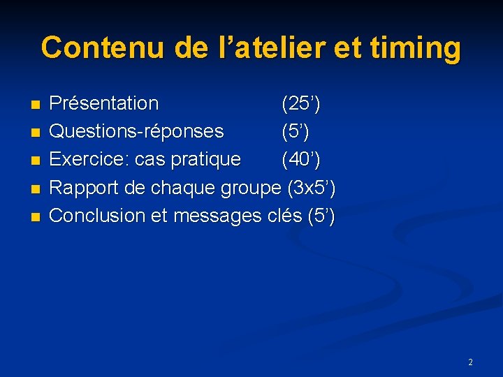 Contenu de l’atelier et timing n n n Présentation (25’) Questions-réponses (5’) Exercice: cas